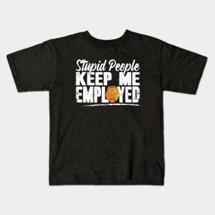 Stupid People Keep Me Employed Funny Police Officer Kids T-Shirt